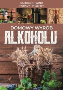 KSIĄŻKA - DOMOWY WYRÓB ALKOHOLU. SAMOGON, WINO, PORADY I PRZEPISY